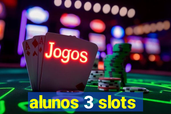 alunos 3 slots